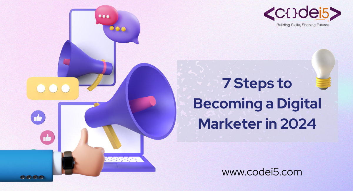 7 Steps to Becoming a Digital Marketer in 2024