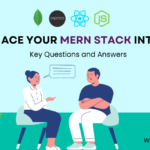 How to Ace Your MERN Stack Interview: Key Questions and Answers