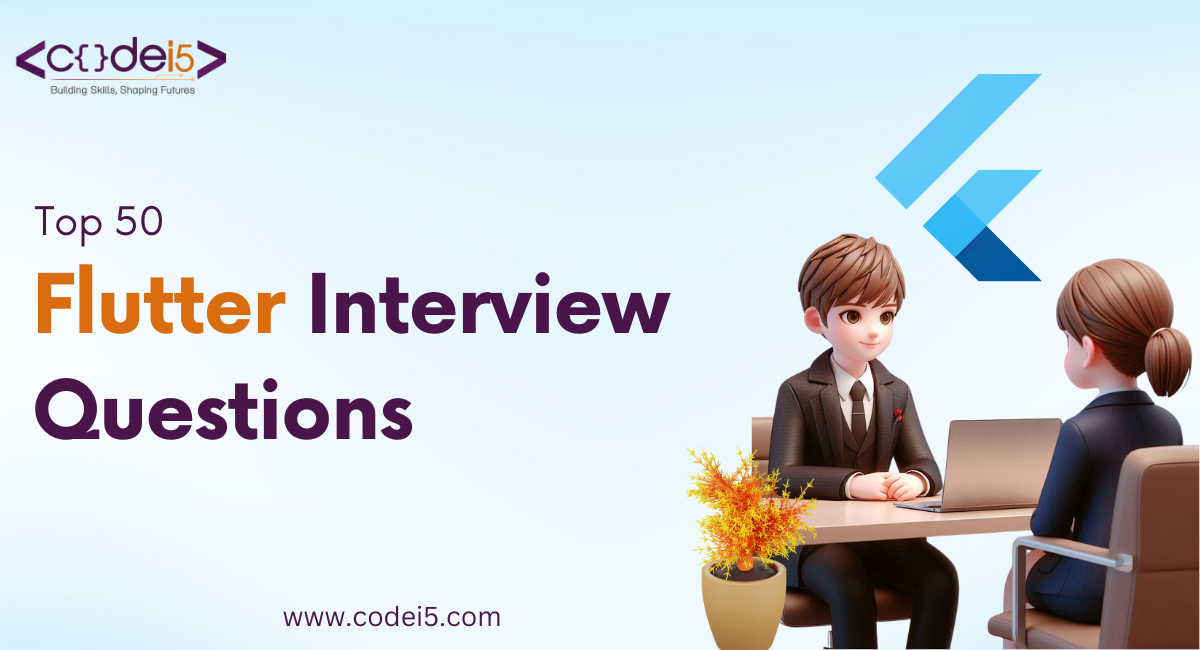 Top 50 Flutter Interview Questions and How to Answer Them