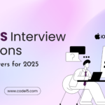 Top iOS Interview Questions and Expert Answers for 2025