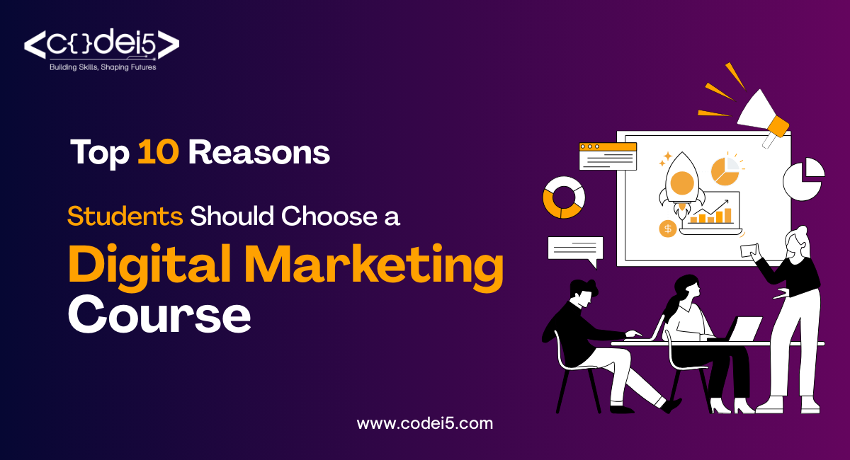 Top 10 Reasons Students Should Choose a Digital Marketing Course